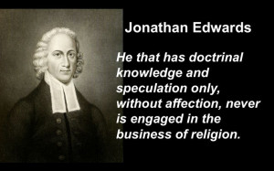 Jonathan Edwards. Doctrine needs joined with affection.