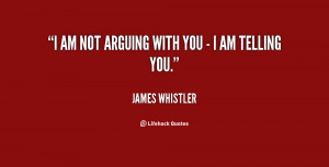 quote-James-Whistler-i-am-not-arguing-with-you--142156_1.png