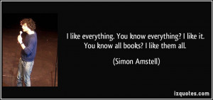 like everything. You know everything? I like it. You know all books ...
