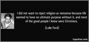 not want to reject religion as nonsense because life seemed to have no ...