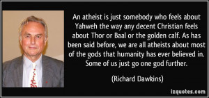 An atheist is just somebody who feels about Yahweh the way any decent ...