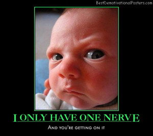 only-have-one-nerve-grumpy-baby-humor-best-demotivational-posters