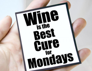 wine for mondays mgt win106 $ 3 00 wine lover quote magnet quote wine ...