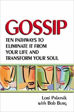 Gossip: Ten Pathways to Eliminate It from Your Life and Transform Your ...