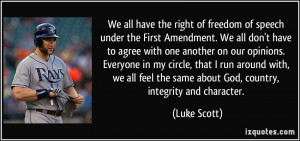 We all have the right of freedom of speech under the First Amendment ...
