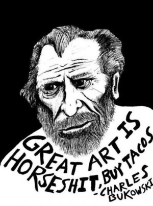 Great Art Is Horseshit Buy Tacos ~ Inspirational Quote