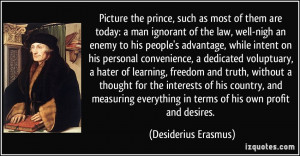 ... in terms of his own profit and desires. - Desiderius Erasmus