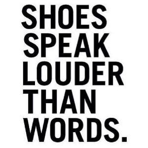 Shoes speak louder than words #wordstoliveby #sexyshoes #shoequotes ...