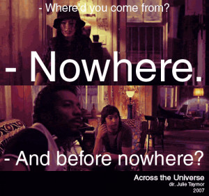 ... .Jude: And before nowhere?Prudence: Ohio.Across the Universe (2007