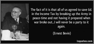 The fact of it is that all of us agreed to save 6d. in the Income Tax ...