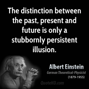 The distinction between the past, present and future is only a ...