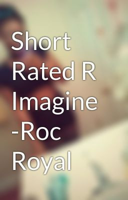 Roc Royal Rated R Imagines