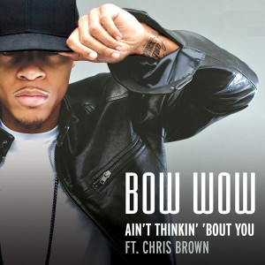 Bow Wow ft Chris Brown - Ain't Thinking About You