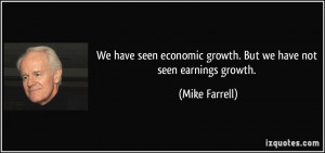 We have seen economic growth. But we have not seen earnings growth ...