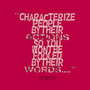 Characterize people by their ACTIONS so, You wont be fooled by their ...