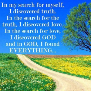 ... Truth. In The Search For The Truth, I Discovered Love - God Quote