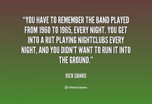 quote-Rick-Danko-you-have-to-remember-the-band-played-81851.png