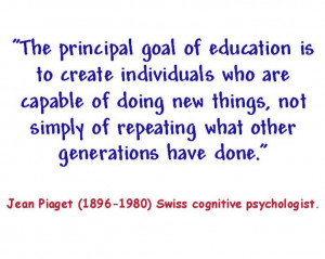 The principal goal of education is to create individuals who are ...