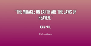 The miracle on earth are the laws of heaven.”