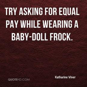 Katharine Viner - Try asking for equal pay while wearing a baby-doll ...