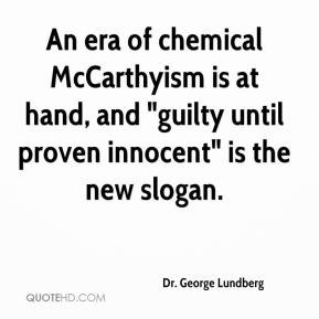 Dr. George Lundberg - An era of chemical McCarthyism is at hand, and ...