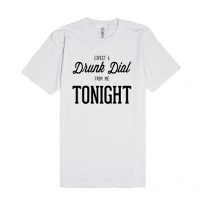 ... and lime. Call without regrets in this Expect some Drunk Dial shirt