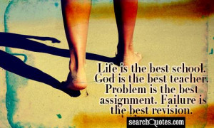 Life is the best school. God is the best teacher. Problem is the best ...