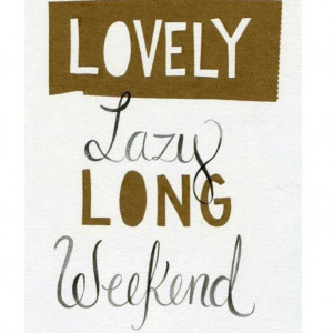 Lovely, lazy, long weekend
