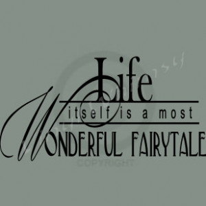 Vinyl Wall Art - Quote - Life Itself Is A Most Wonderful Fairytale ...