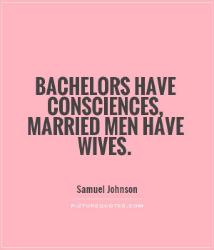 Bachelor Quotes And Sayings Bachelors have consciences