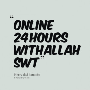 Quotes Picture: online 24 hours with allah swt