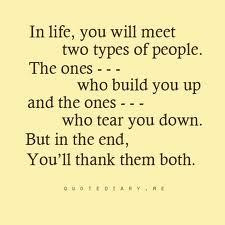 In life, you will meet two types of people. The ones - - -