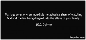 ... the law being dragged into the affairs of your family. - O.C. Ogilvie