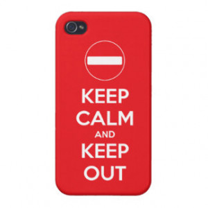 Funny Keep Calm And Keep Out Humor Quote iPhone 4 Cases