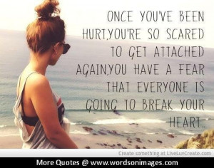 Once You’ve Been Hurt You’re So Scared To Get Attached Again You ...