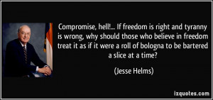 Compromise, hell!... If freedom is right and tyranny is wrong, why ...