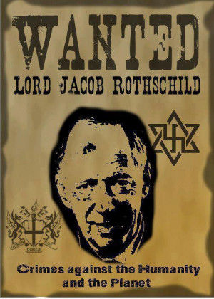 Wanted lord Jacob Rothschild crimes against the humanity and the ...