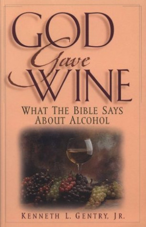 God Gave Wine: What the Bible Says About Alcohol
