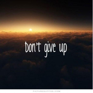 Don't give up. Picture Quote #1