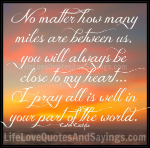 ... always be close to my heart... I pray all is well in your part of the