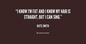 quote-Kate-Smith-i-know-im-fat-and-i-know-237953_1.png