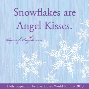 Snowflakes are Angel Kisses. (HAY HOUSE WORLD SUMMIT 2013 Register for ...