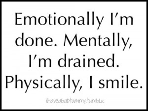 Emotionally I'm done. Mentally, I'm drained. Physically, I smile.