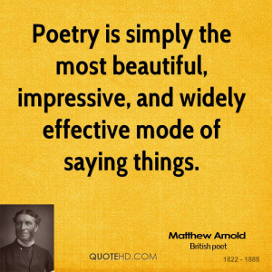 Poetry is simply the most beautiful, impressive, and widely effective ...