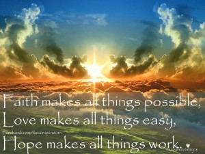 ... things possible.love makes all things easy,hope makes all things work