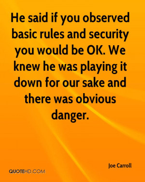 He said if you observed basic rules and security you would be OK. We ...