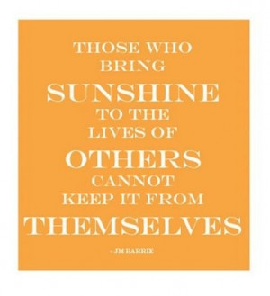 bring sunshine to the lives of others