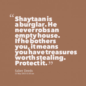 Quotes Picture: ?shaytaan is a burglar he never robs an empty house if ...
