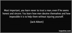 Most important, you learn never to trust a man, even if he seems ...