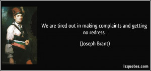 ... tired out in making complaints and getting no redress. - Joseph Brant